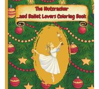 The Nutcracker ...and Ballet Lovers Coloring Book: Perfect for dancers and dreamers, this enchanting coloring book celebrates one of the world’s most ... of the Nutcracker and classical ballet.