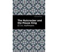 The Nutcracker and the Mouse King by E. T. A. Hoffman E. T. A. Hoffman (Auteur)