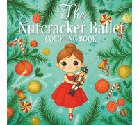 The Nutcracker Ballet Coloring Book: Christmas Coloring Pages For Girls - A Perfect Recital Gift: 50+ beautiful ... abilities