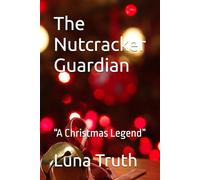 The Nutcracker Guardian: “A Christmas Legend”