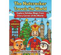 The Nutcracker Travels the World: Explore Christmas Magic from Every Corner of the World!: Fun Holiday Coloring Book for Kids Ages 4-8