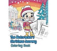 The Nutcracker's Christmas Journey Coloring Book: 45 Hand-Drawn Illustrations Featuring Realistic Nutcrackers in Cozy Holiday Scenes Around the House and Festive Christmas Decorations