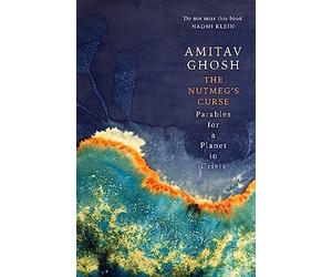 The Nutmeg's Curse: Parables for a Planet in Crisis