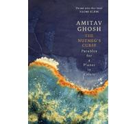 The Nutmeg's Curse: Parables for a Planet in Crisis by Amitav Ghosh [Paperback]
