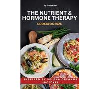 THE NUTRIENT & HORMONE THERAPY COOKBOOK 2026: Inspired by Helena Orfanos-Boeckel: Easy Recipes to Help Read Your Body's Signals, Fix Early Health Signs, and Build a Plan for a Long, Strong Life