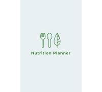 The Nutrition Planner: A Weekly Meal Planner and Food Journal for Tracking Macros and Healthy Eating: 70 White Pages | 6x9 Inches | Simple & Clean Softcover for Diet Planning and Calorie Counting