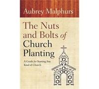 The Nuts and Bolts of Church Planting A Guide for Starting Any Kind of Church by Aubrey Malphurs Inconnu (Auteur)