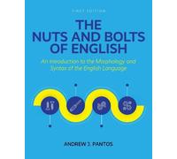 The Nuts and Bolts of English: An Introduction to the Morphology and Syntax of the English Language