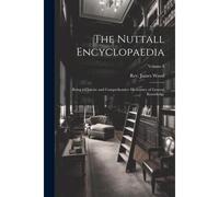 The Nuttall Encyclopaedia: Being A Concise And Comprehensive Dictionary Of General Knowledge; Volume 4