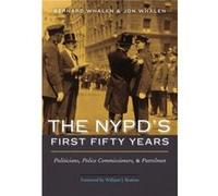 The Nypd's First Fifty Years: Politicians, Police Commissioners, and Patrolmen