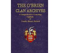 THE O’BRIEN CLAN ARCHIVES: A Comprehensive Genealogy Logbook & Family History Record