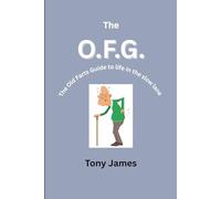 The O.F.G.: The Old Farts Guide to life in the slow lane