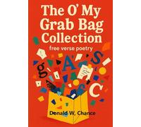 The O' My Grab Bag Collection: free verse poetry