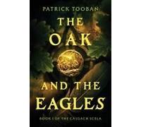 The Oak And The Eagles: Book 1 Of The Calgach Scéla
