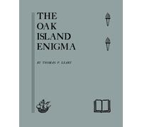 The Oak Island Enigma: A History and Inquiry into the Origin of the Money Pit