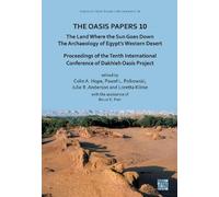 The Oasis Papers 10: The Land Where the Sun Goes Down. The Archaeology of Egypt’s Western Desert: Proceedings of the Tenth International Conference of Dakhleh Oasis Project