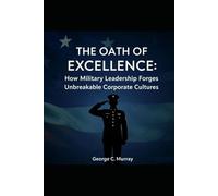The Oath of Excellence: How Military Leadership Forges Unbreakable Corporate Cultures