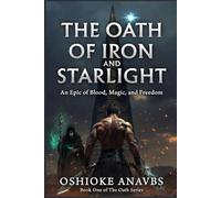 THE OATH OF IRON AND STARLIGHT: An Epic of Blood, Magic and Freedom