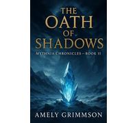 The Oath of Shadows The Mythnia Chronicles, #2 - AMELY GRIMMSON - Edition KPFTV - ebook (ePub) - Livre