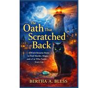 The Oath That Scratched Back.: A Witch Returns Home to Find Murder, Magic, and a Cat Who Tastes Every Lie.