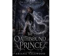 The Oathbound Prince: A Dark Royal Romantasy of Forbidden Bonds, Cursed Court Magic, and a Morally Grey Protector