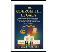 The Obergefell Legacy: How a Landmark Supreme Court Decision Redefined Marriage, Reshaped Civil Rights, and Sparked a Decade of Legal and Cultural Battles for Equality