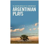 The Oberon Anthology Of Contemporary Argentinian Plays