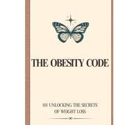 The Obesity Code: 101 Unlocking the Secrets of Weight Loss