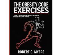 The Obesity Code Exercises: The Key to Controlling Weight, Preventing Disease, and Living Strong