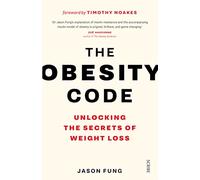 The Obesity Code: the bestselling guide to unlocking the secrets of weight loss