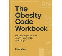The Obesity Code Workbook: Admirable pattern for Jason Fung, MD's Teachings