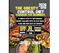 The Obesity Control Diet Cookbook for Beginners 2026: A Simple Path to Sustainable Weight Balance with 30 Days Meal Plan and 1500 Days of Recipes