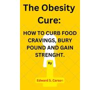The Obesity Cure.: How To Curb Food Cravings, Bury Pounds And Gain Strenght.