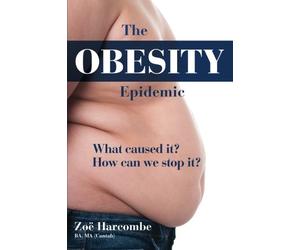 The Obesity Epidemic: What caused it? How can we stop it?