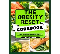 THE OBESITY RESET COOKBOOK: Proven Secret Recipes and Meal Plan to Burn Fat, Balance Hormones, and Achieve Lasting Weight Loss Naturally