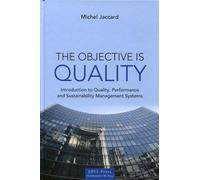 The objective is Quality Introduction to Quality, Performance and Sustainability Management Systems. - Michel Jaccard - Presses Polytechniques Romandes - broché - Etude