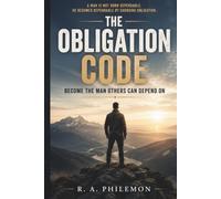 The Obligation Code: Become the Man Others Can Depend On