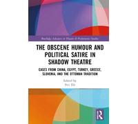 The Obscene Humour and Political Satire in Shadow Theatre: Cases from China, Egypt, Turkey, Greece, Slovenia, and the Ottoman Tradition