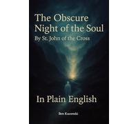 The Obscure Night of the Soul By St. John of the Cross In Plain English