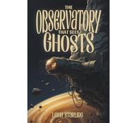The Observatory That Sees Ghosts: The Interstellar House Sitters Book Two: A Slow Burn Sci-Fi Romance
