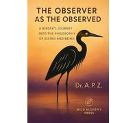 The Observer as the Observed: A Birder's Journey into the Philosophy of Seeing and Being