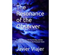 The Observer´s Resonance: Byung-Chul Han, the Fourth Way, and the Geometry of the Soul in the Processor-State