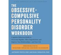 The Obsessive-Compulsive Personality Disorder Workbook: Cognitive Behavioral Therapy Skills to Overcome Rigidity, Embrace Imperfection, and Improve Your Relationships--And Your Life