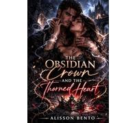 The Obsidian Crown and the Thorned Heart: An Enemies to Lovers Fantasy Romance