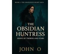 THE OBSIDIAN HUNTRESS: Grave of Thorns and Stars