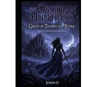 THE OBSIDIAN HUNTRESS: Grave of Thorns and Stars