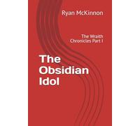 The Obsidian Idol: The Wraith Chronicles Part I