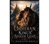 The Obsidian King’s Stolen Light: A Dark Fantasy Romance of Cursed Crowns, Hidden Magic, and Forbidden Love