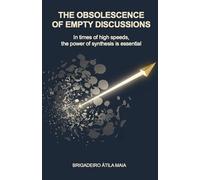 THE OBSOLESCENCE OF EMPTY DISCUSSIONS: In times of high speeds, the power of synthesis is essential