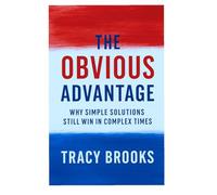 The Obvious Advantage: Why Simple Solutions Still Win in Complex Times